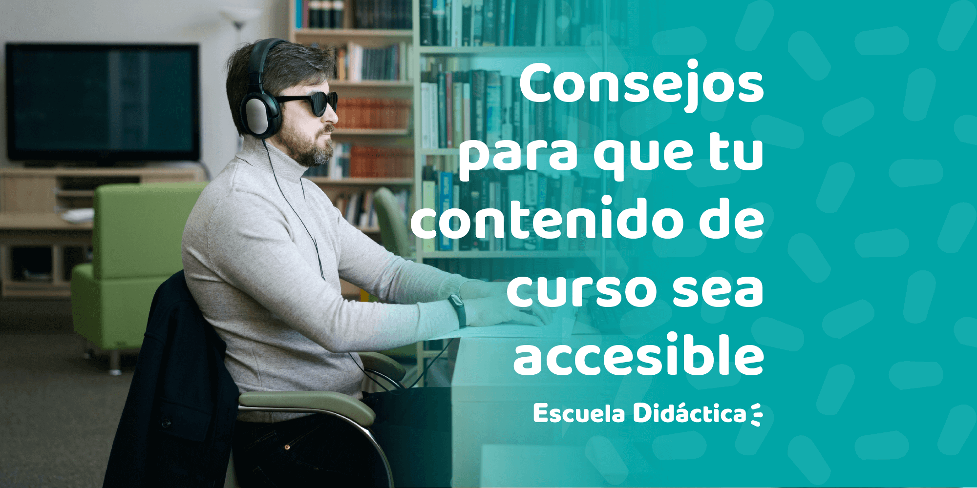 Consejos para que tu contenido de curso sea accesible